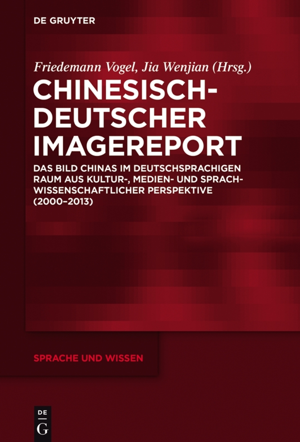Chinesisch-Deutscher Imagereport Das Bild Chinas im deutschsprachigen Raum aus kultur-, medien- und sprachwissenschaftlicher Perspektive (2000-2013) 1st Edition â€“ PDF/EPUB Version Downloadable