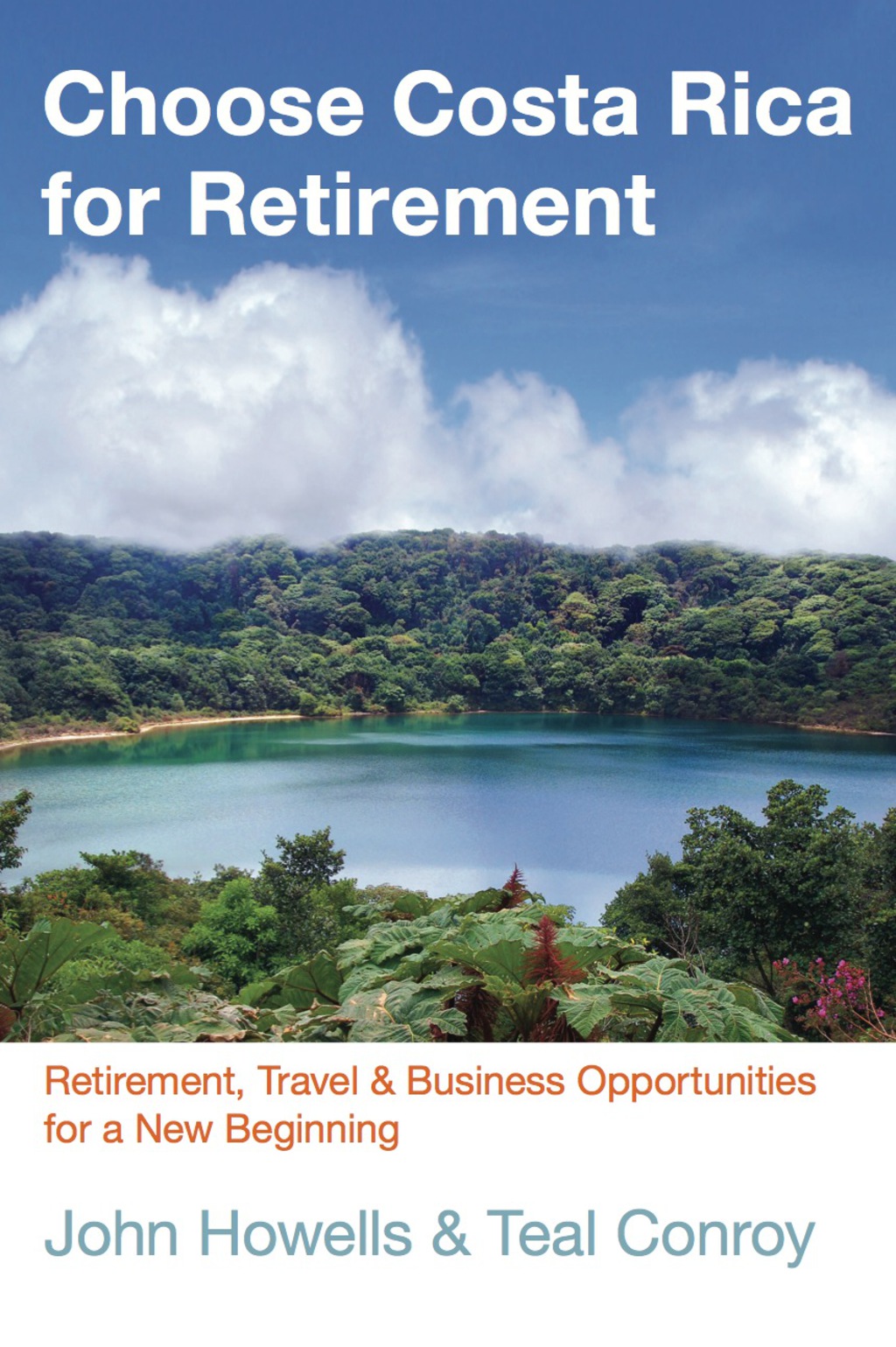 Choose Costa Rica for Retirement Retirement, Travel & Business Opportunities for a New Beginning 10th Edition - (PDF/EPUB Version)