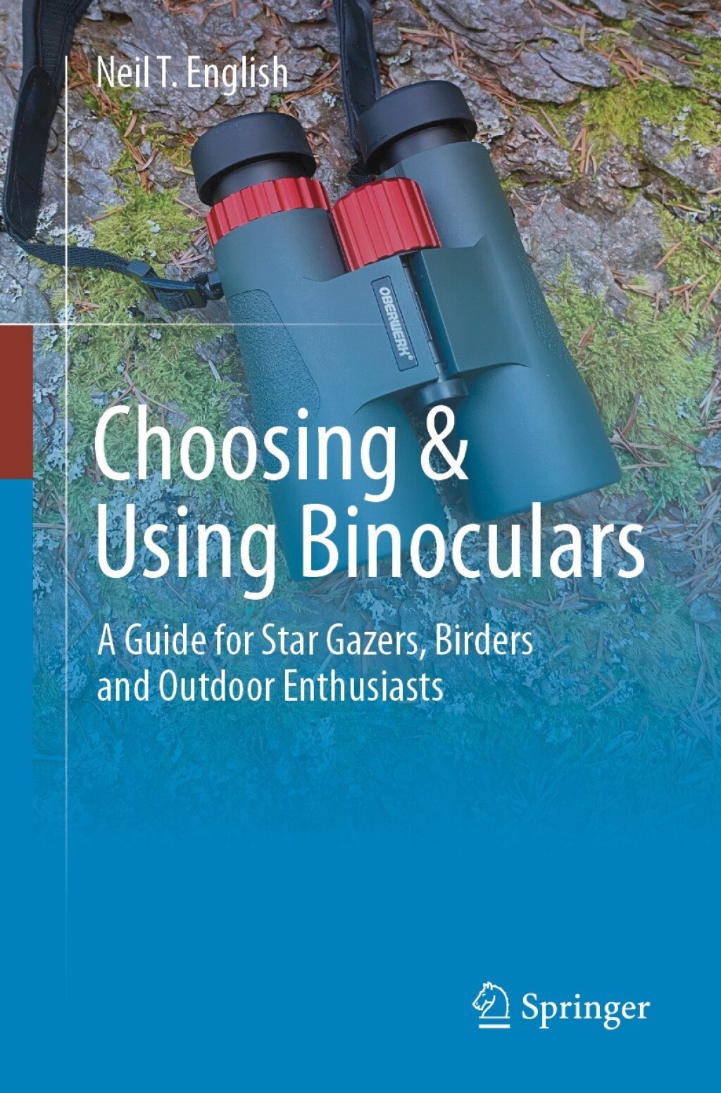 Choosing & Using Binoculars A Guide for Star Gazers, Birders and Outdoor Enthusiasts - (PDF/EPUB Version)