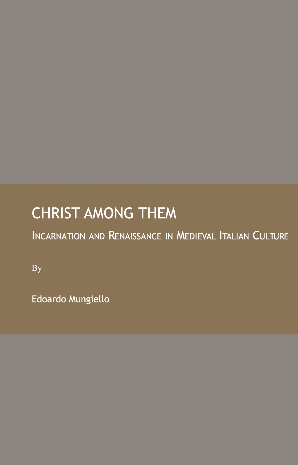 Christ Among Them Incarnation and Renaissance in Medieval Italian Culture 1st Edition â€“ PDF/EPUB Version Downloadable