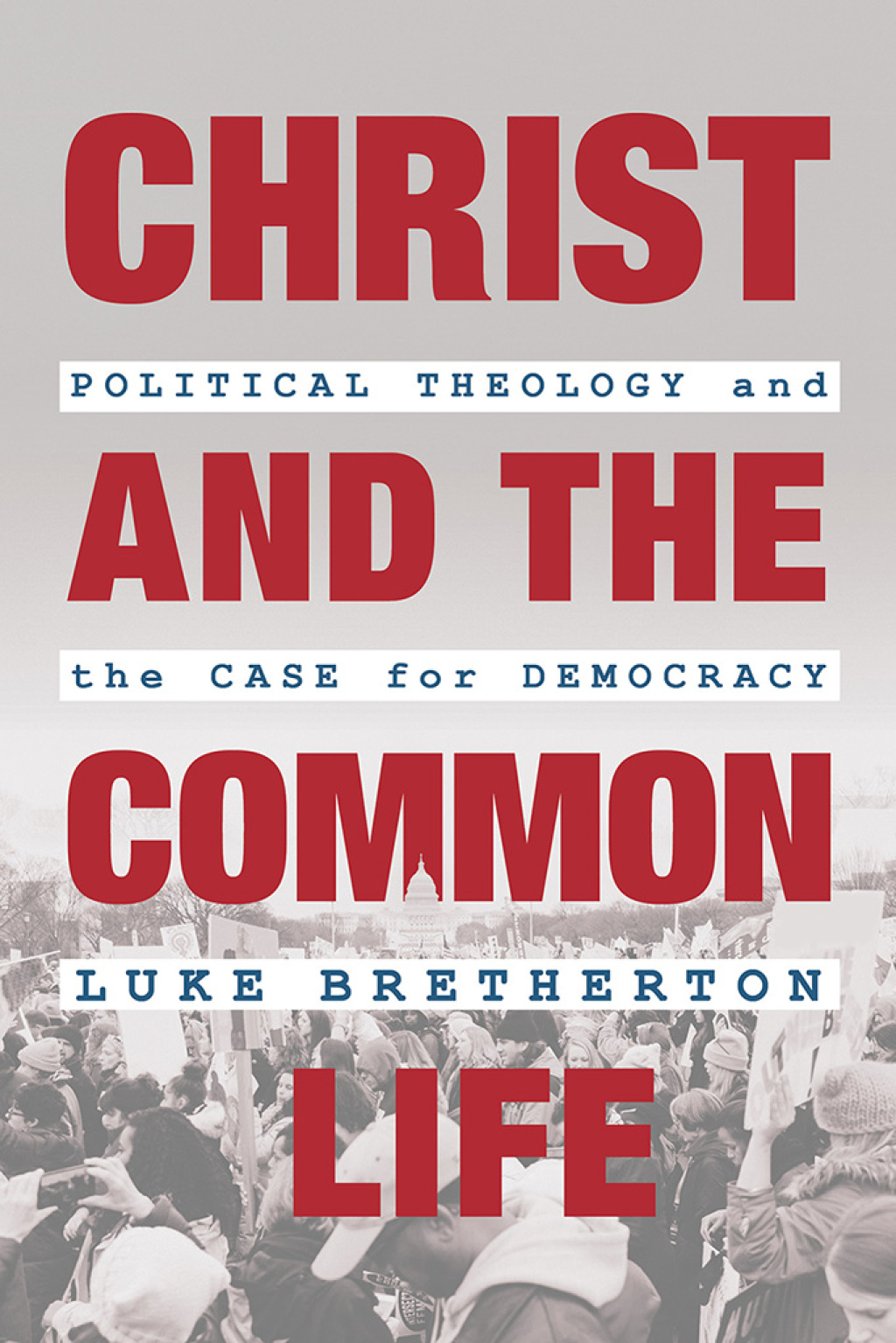 Christ and the Common Life Political Theology and the Case for Democracy  â€“ PDF/EPUB Version Downloadable