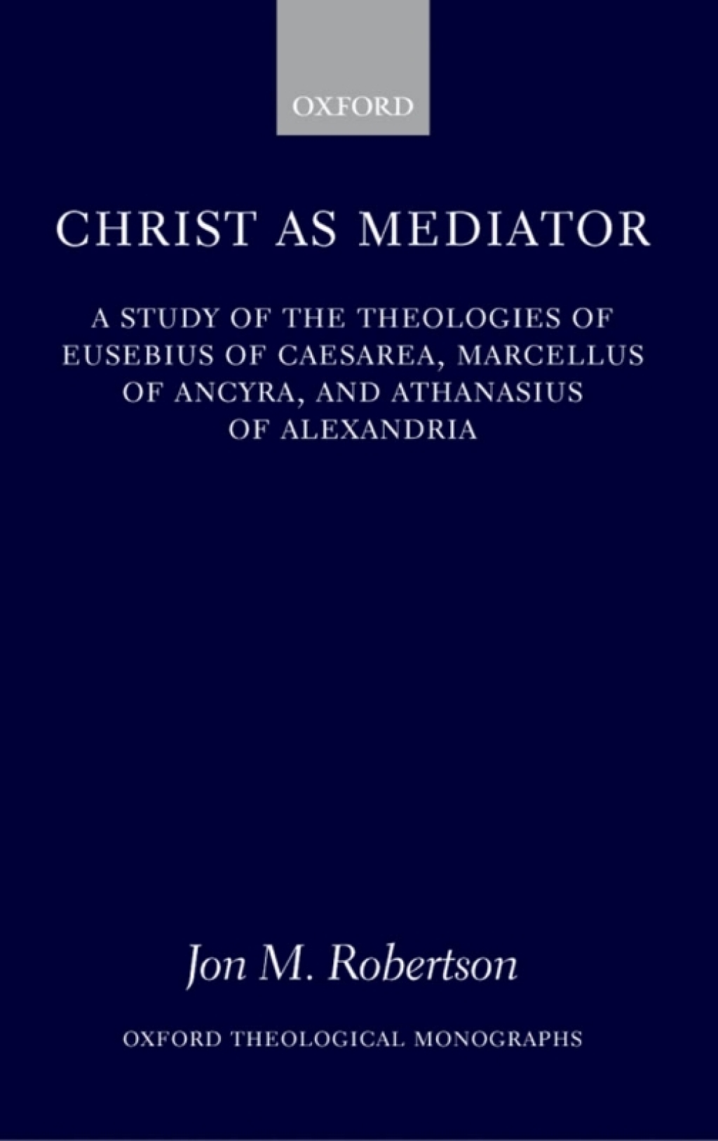 Christ as Mediator A Study of the Theologies of Eusebius of Caesarea, Marcellus of Ancyra, and Athanasius of Alexandria â€“ PDF/EPUB Version Downloadable