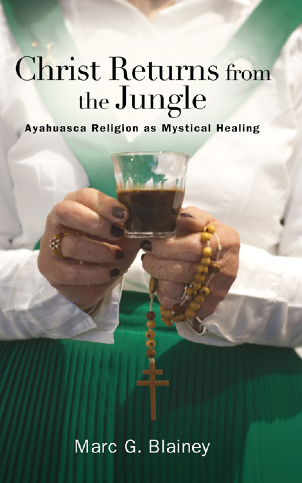 Christ Returns from the Jungle Ayahuasca Religion as Mystical Healing  â€“ PDF/EPUB Version Downloadable