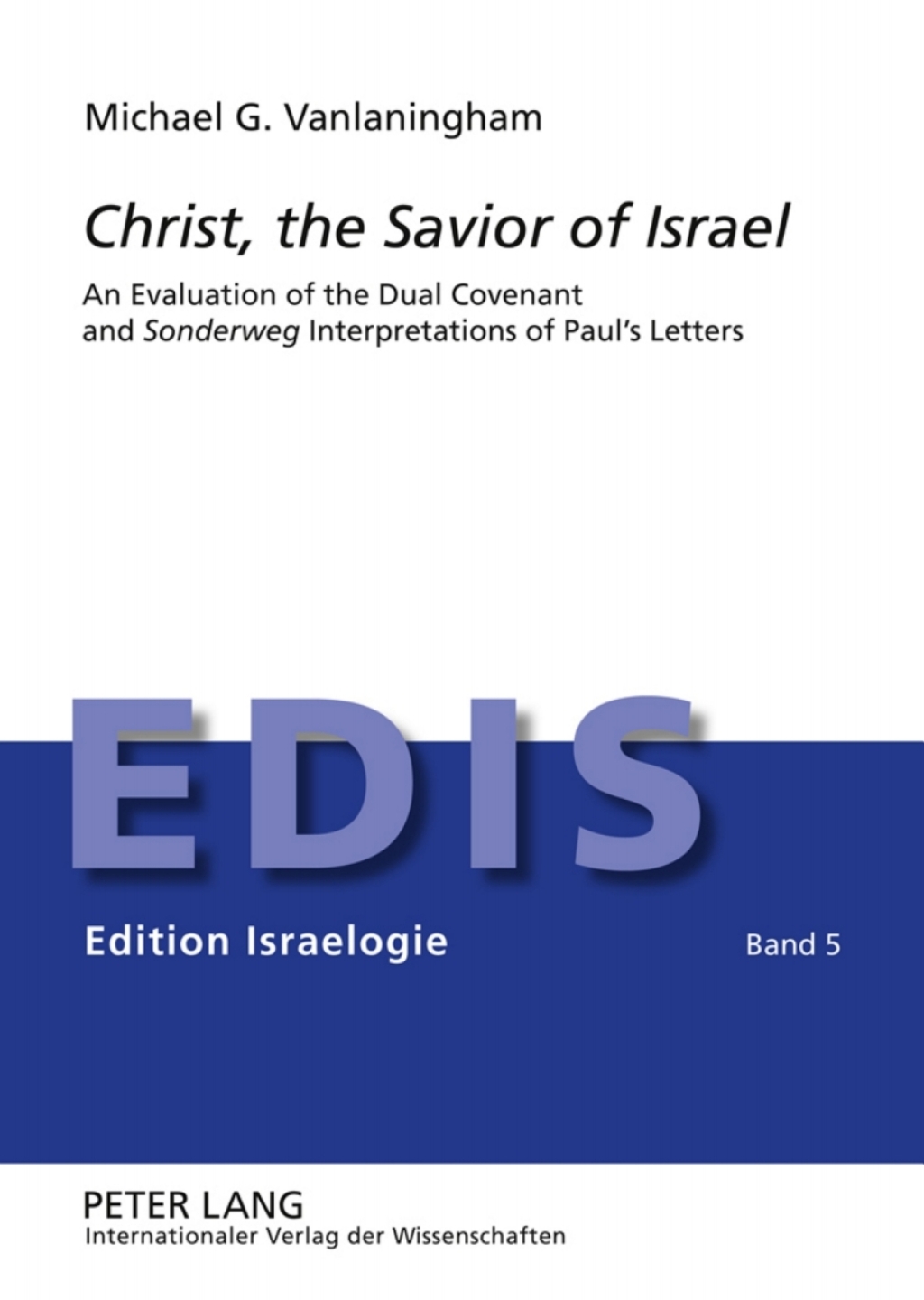 Christ, the Savior of Israel An Evaluation of the Dual Covenant and "Sonderweg" Interpretations of Paulâ€™s Letters 1st Edition â€“ PDF/EPUB Version Downloadable