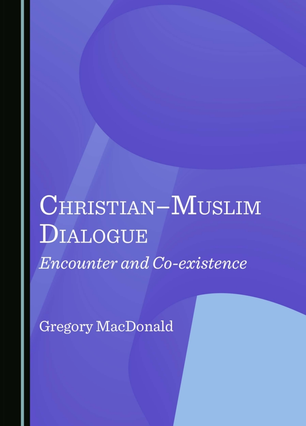 Christianâ€“Muslim Dialogue Encounter and Co-existence 1st Edition â€“ PDF/EPUB Version Downloadable
