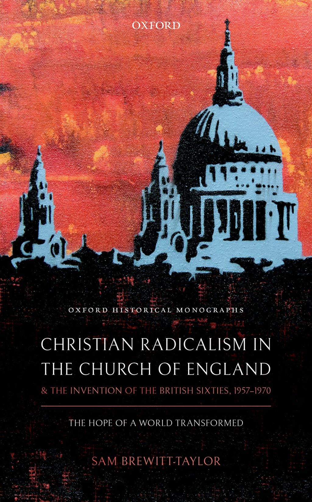 Christian Radicalism in the Church of England and the Invention of the British Sixties, 1957-1970 The Hope of a World Transformed  â€“ PDF/EPUB Version Downloadable