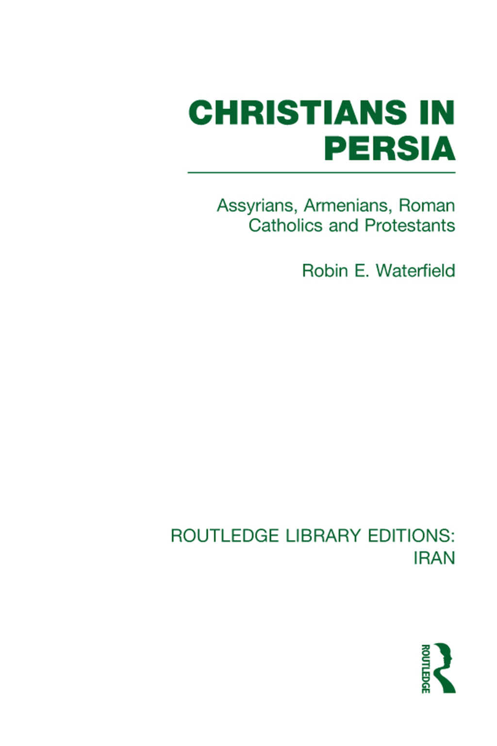 Christians in Persia (RLE Iran C) Assyrians, Armenians, Roman Catholics and Protestants 1st Edition â€“ PDF/EPUB Version Downloadable