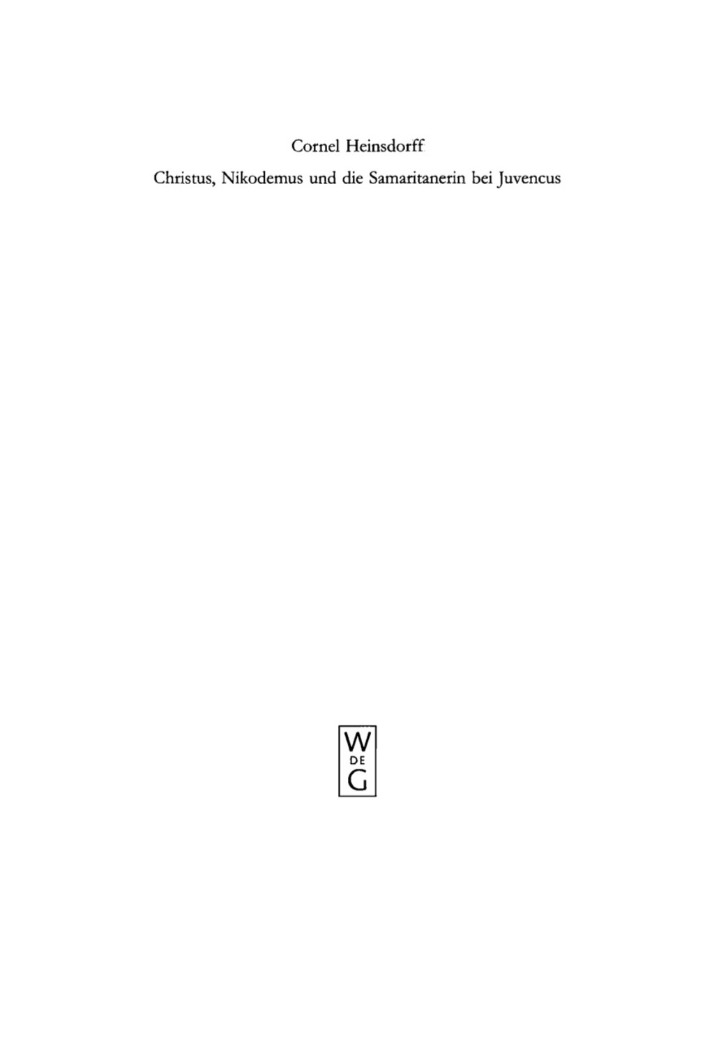 Christus, Nikodemus und die Samaritanerin bei Juvencus Mit einem Anhang zur lateinischen Evangelienvorlage 1st Edition â€“ PDF/EPUB Version Downloadable