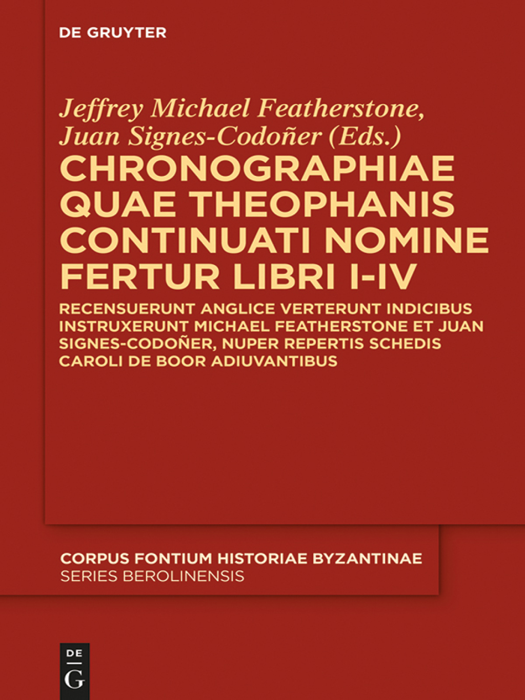 Chronographiae quae Theophanis Continuati nomine fertur Libri I-IV Recensuerunt anglice verterunt indicibus instruxerunt Michael Featherstone et Juan Signes-CodoÃ±er, nuper repertis schedis Caroli de Boor adiuvantibus 1st Edition â€“ PDF/EPUB Version Downloadable