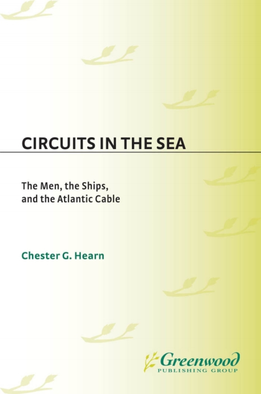 Circuits in the Sea The Men, the Ships, and the Atlantic Cable 1st Edition â€“ PDF/EPUB Version Downloadable