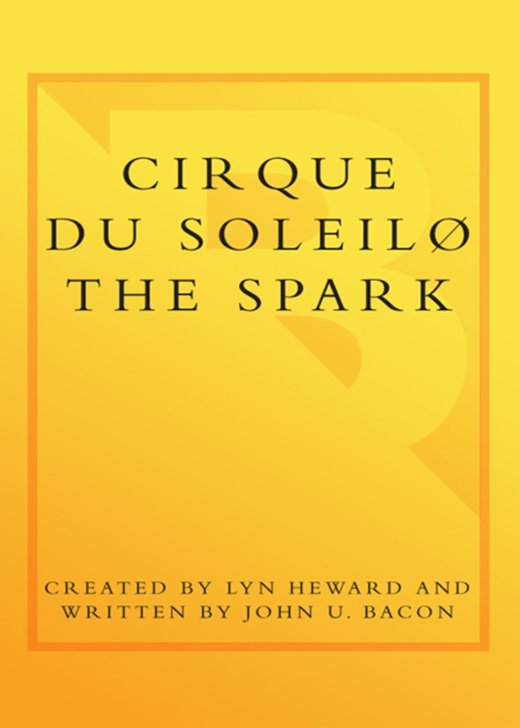 CIRQUE DU SOLEIL (R) THE SPARK Igniting the Creative Fire That Lives Within Us All - (PDF/EPUB Version)
