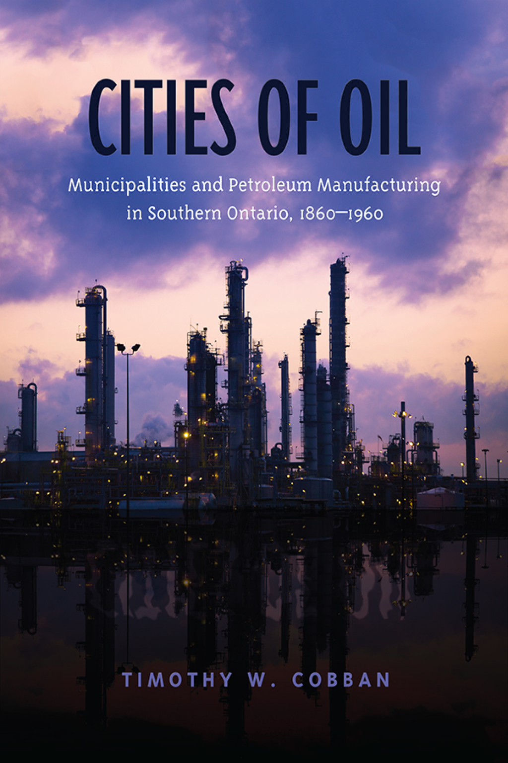 Cities of Oil Municipalities and Petroleum Manufacturing in Southern Ontario, 1860-1960 1st Edition â€“ PDF/EPUB Version Downloadable