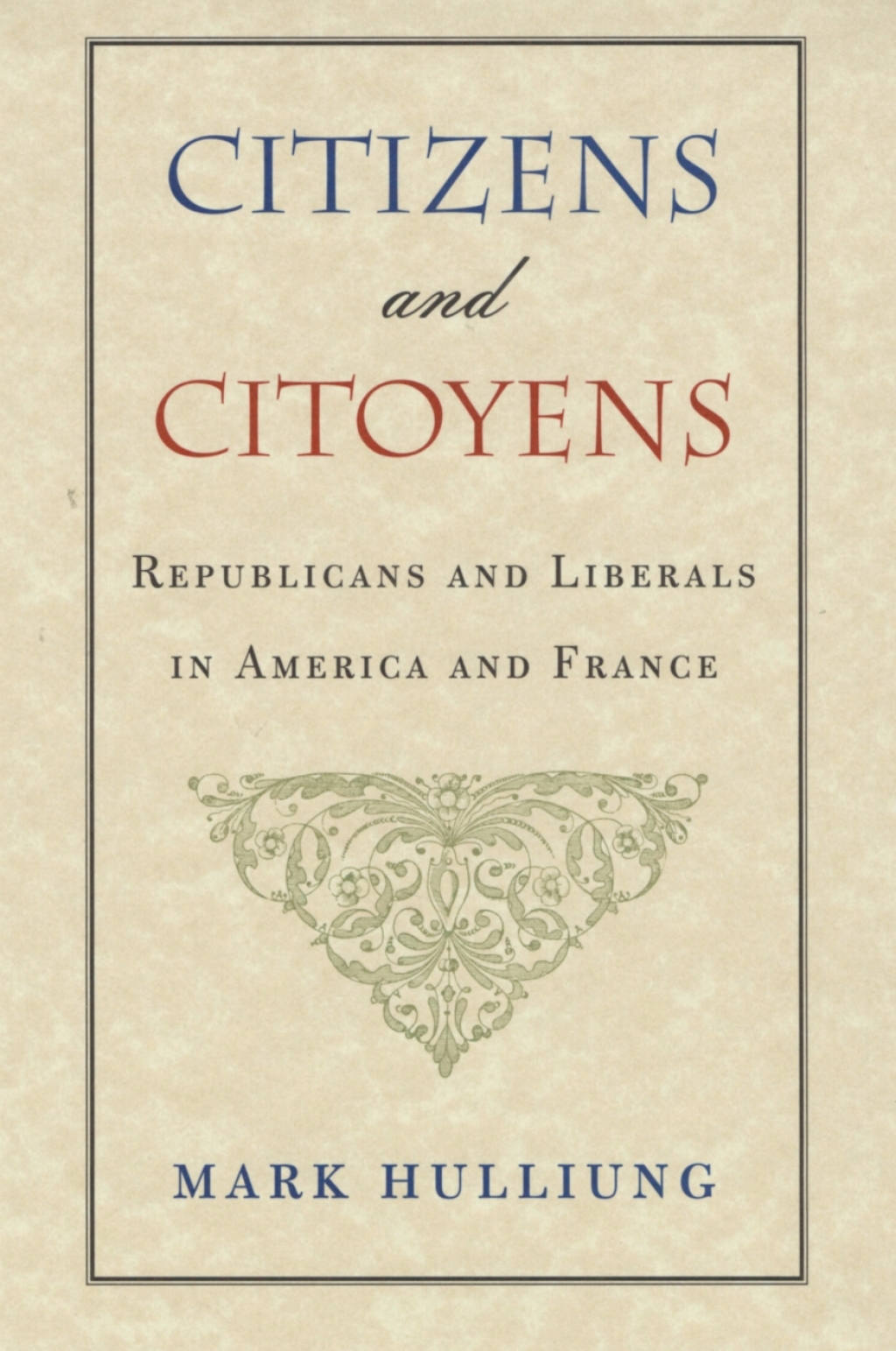 Citizens and Citoyens Republicans and Liberals in America and France  â€“ PDF/EPUB Version Downloadable