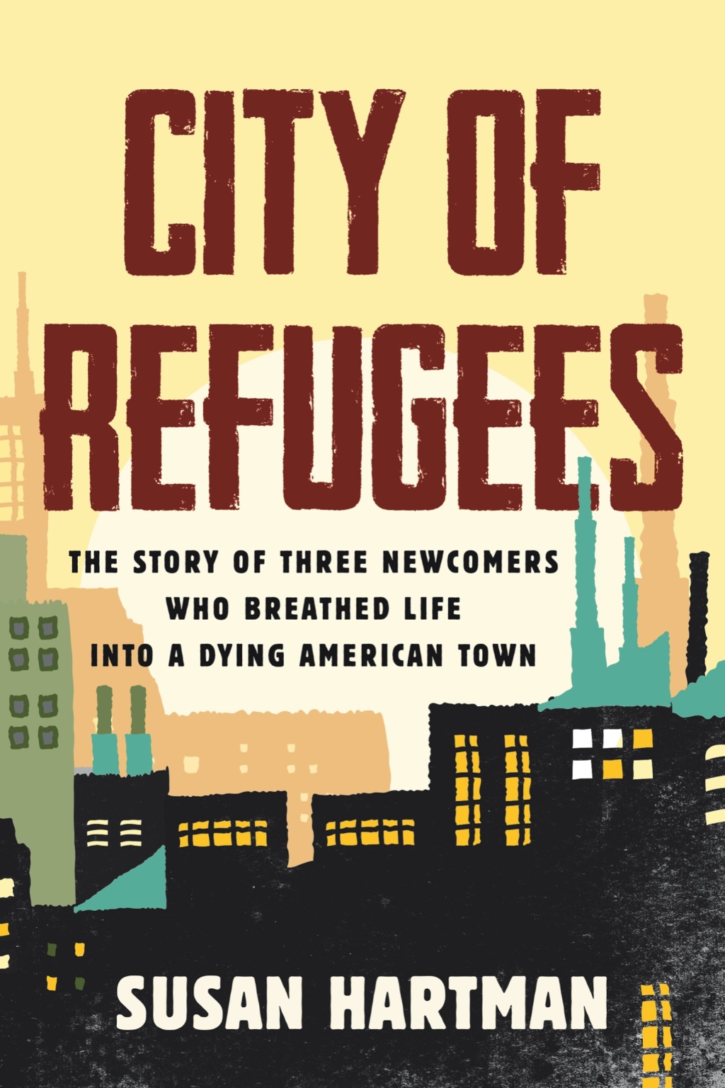 City of Refugees The Story of Three Newcomers Who Breathed Life into a Dying American Town - (PDF/EPUB Version)