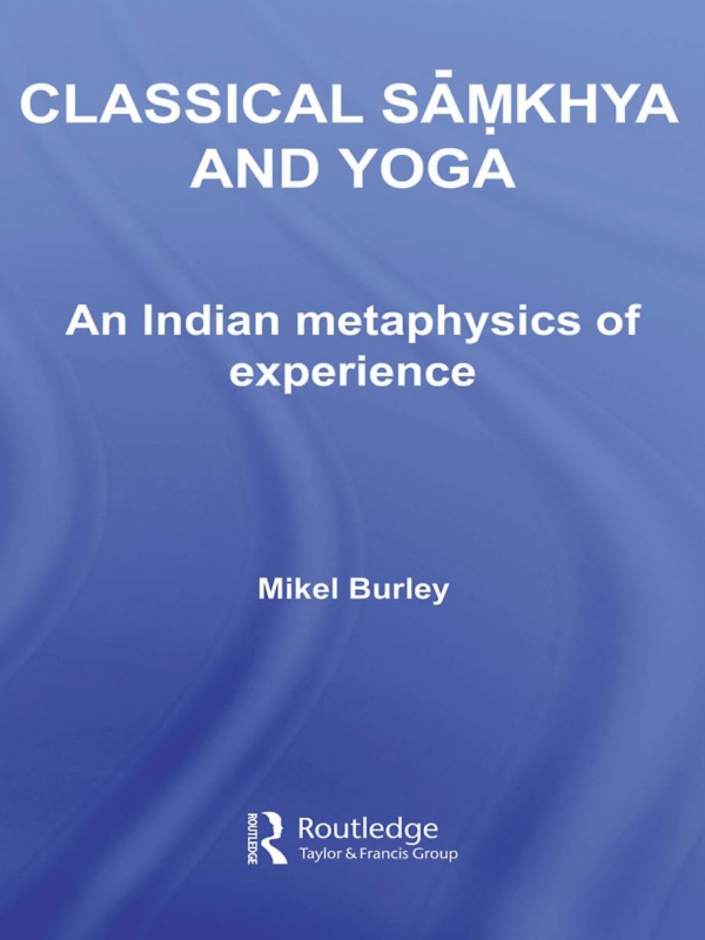 Classical Samkhya and Yoga An Indian Metaphysics of Experience 1st ...
