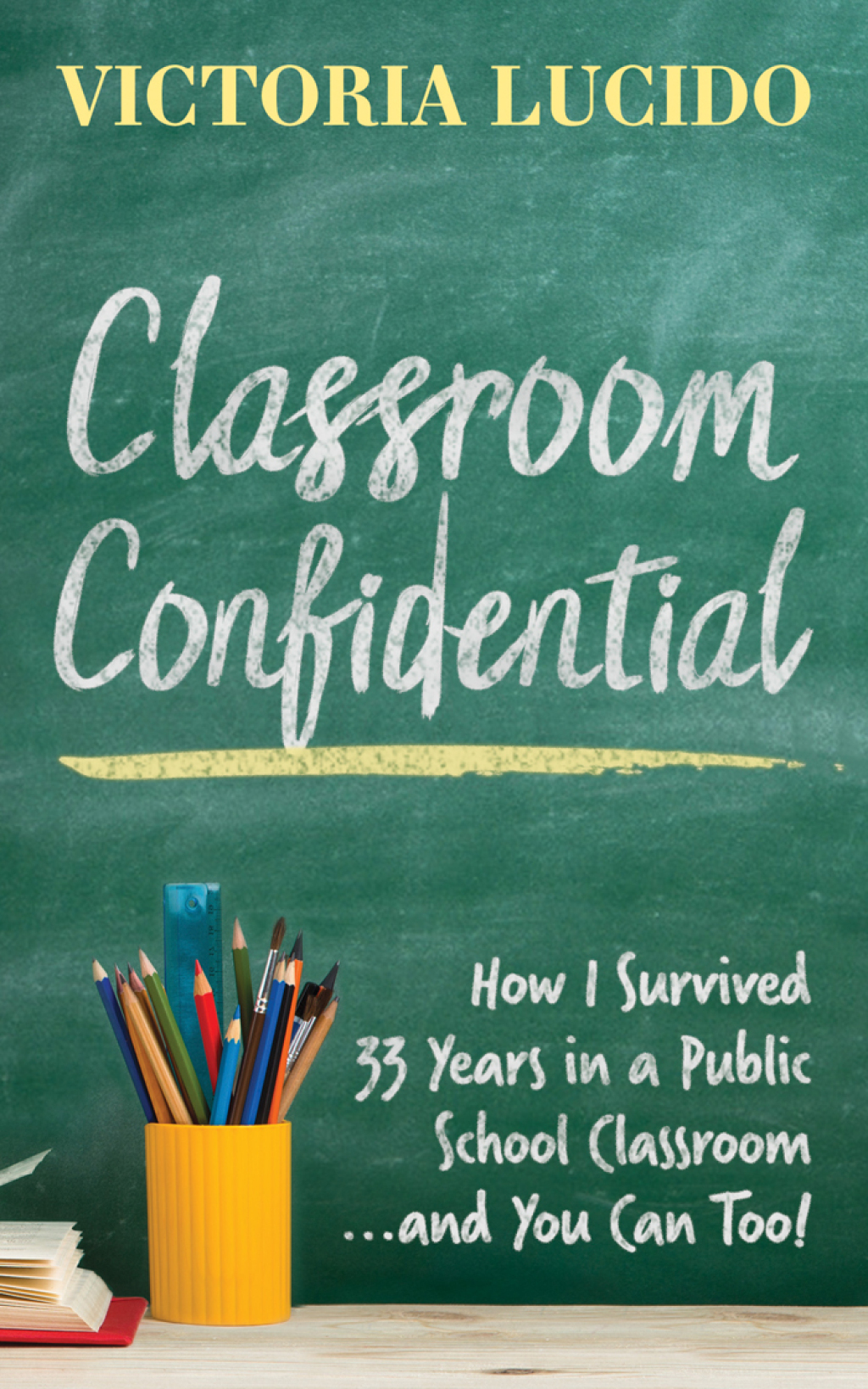 Classroom Confidential How I Survived 33 Years in a Public School ClassroomÂ .Â .Â . And You Can Too! - (PDF/EPUB Version)