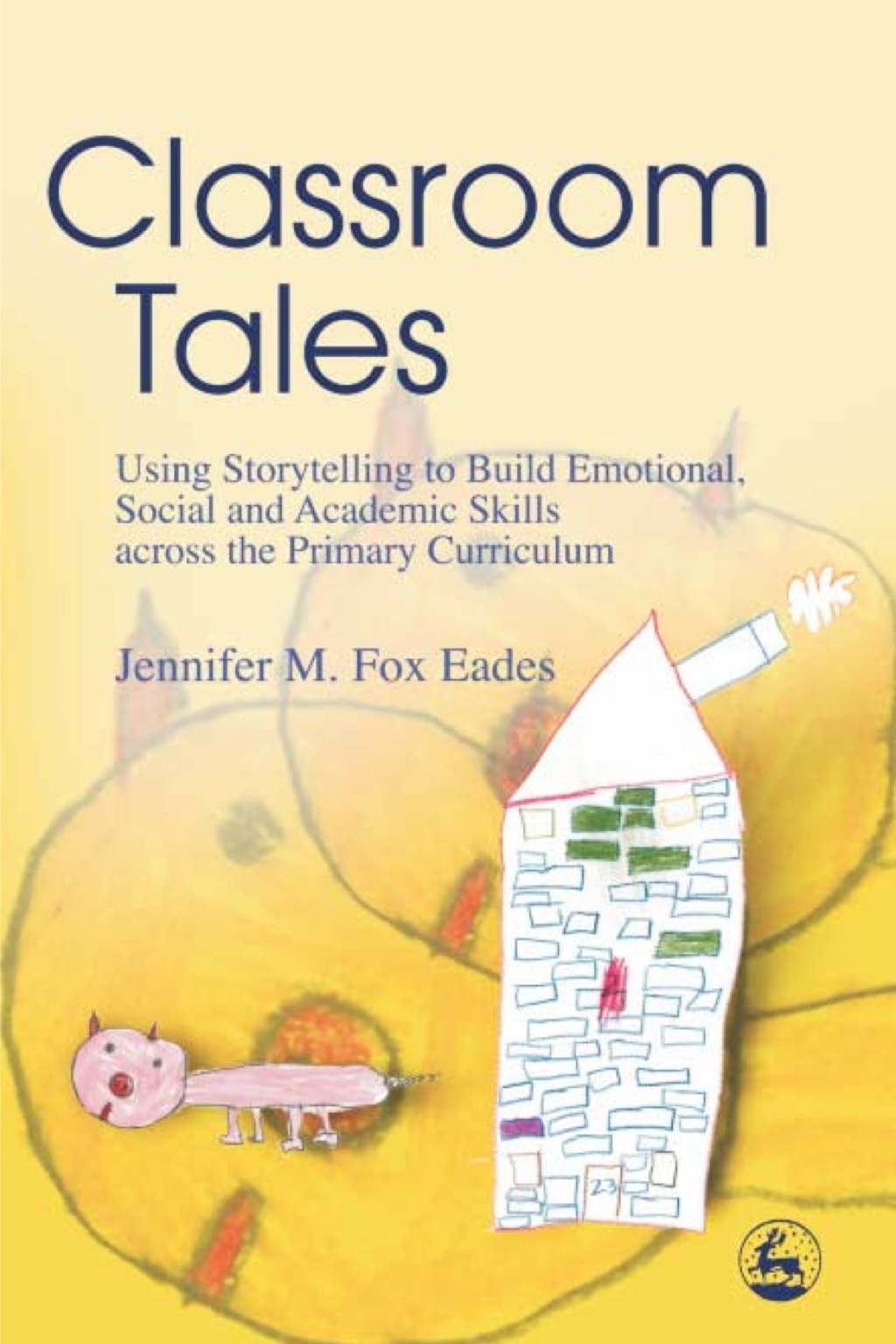 Classroom Tales Using Storytelling to Build Emotional, Social and Academic Skills across the Primary Curriculum - (PDF/EPUB Version)