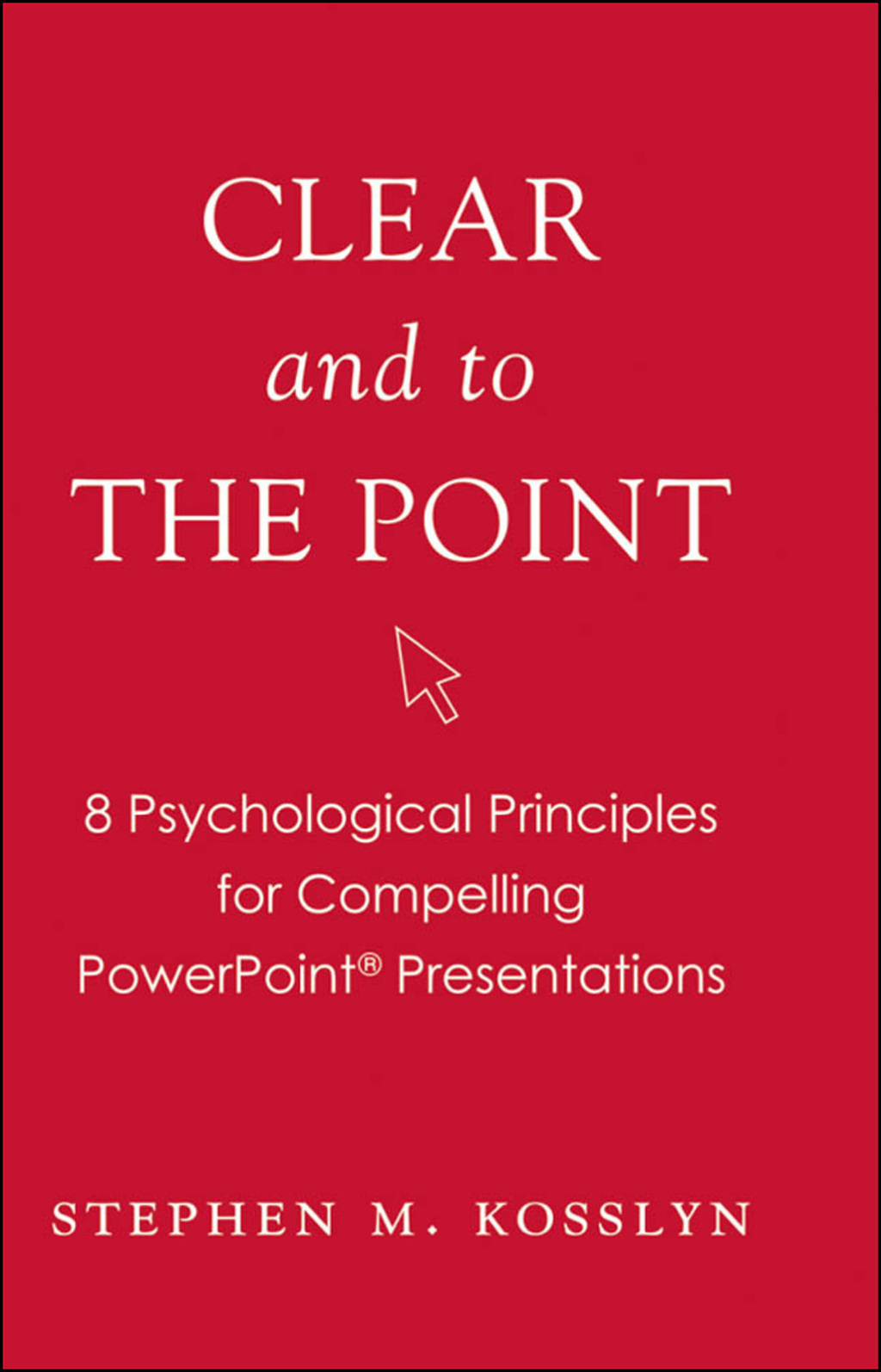 Clear and to the Point 8 Psychological Principles for Compelling PowerPoint Presentations - (PDF/EPUB Version)
