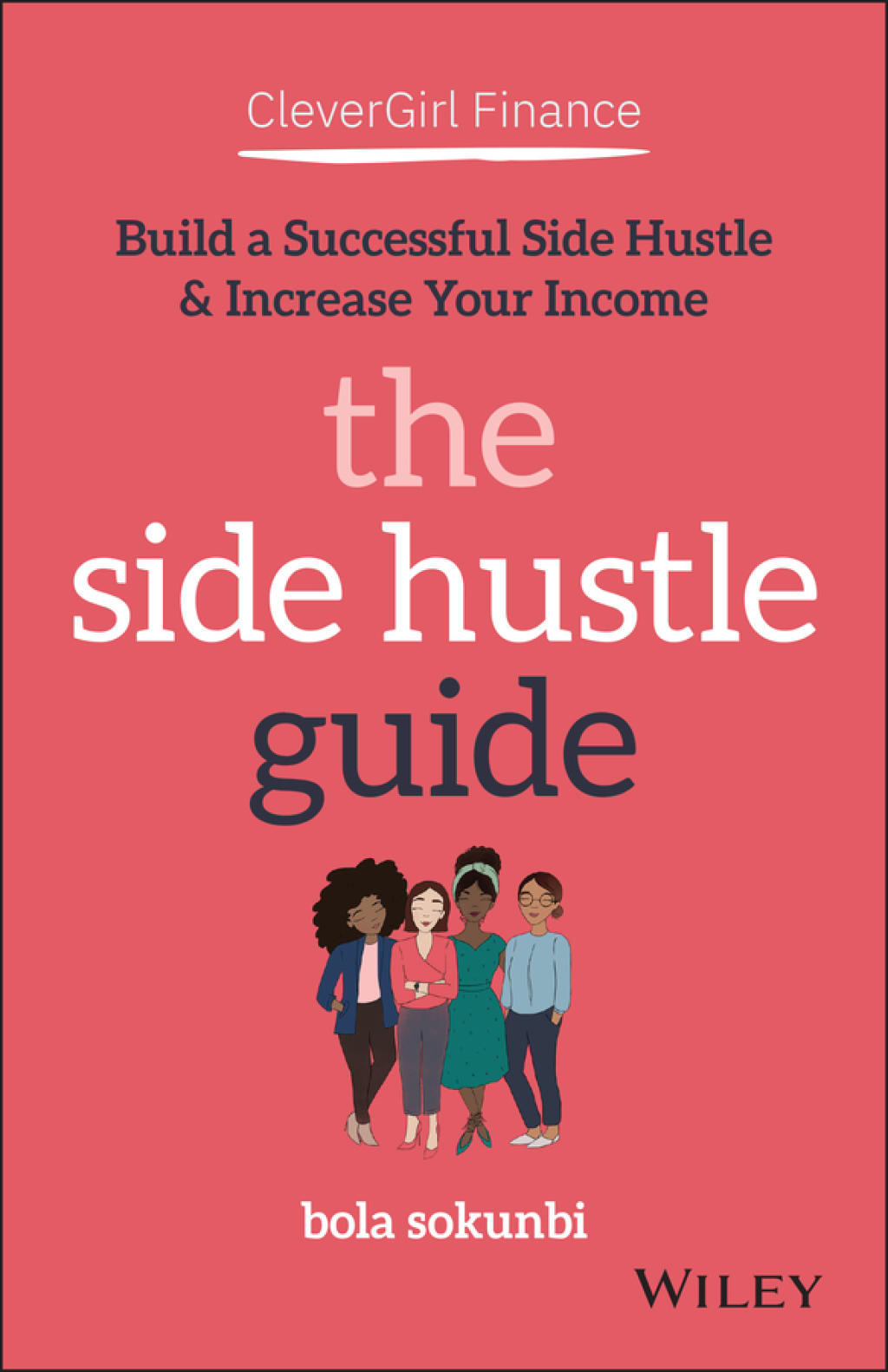 Clever Girl Finance: The Side Hustle Guide: Build a Successful Side Hustle and Increase Your Income Build a Successful Side Hustle and Increase Your Income 1st Edition - (PDF/EPUB Version)