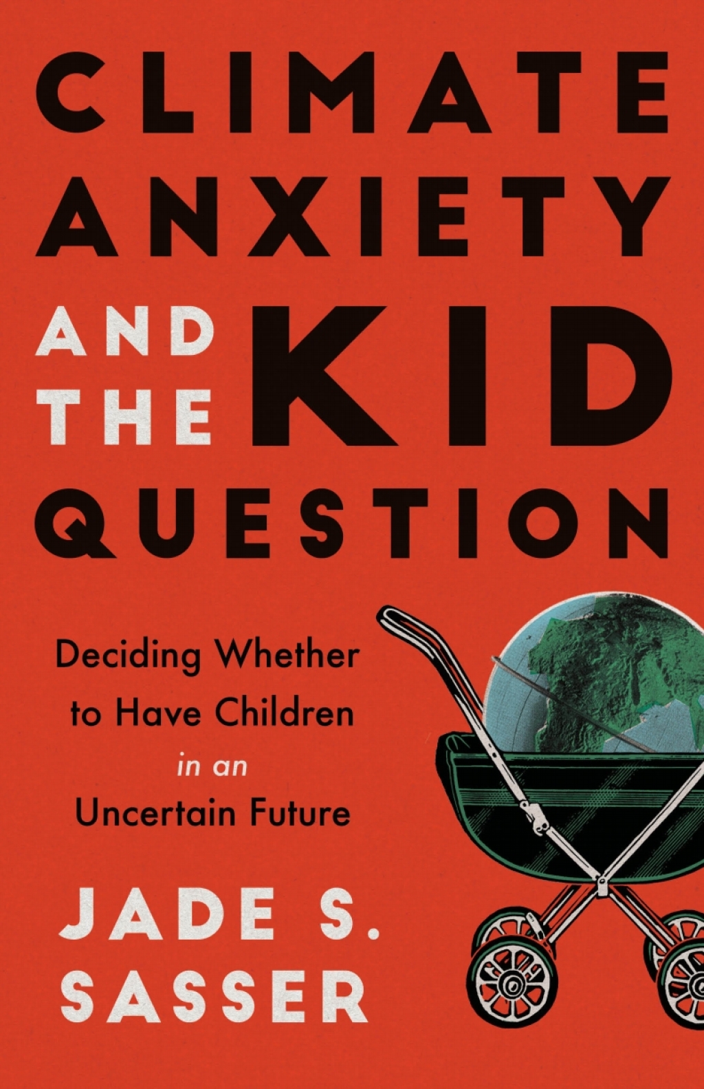 Climate Anxiety and the Kid Question Deciding Whether to Have Children in an Uncertain Future 1st Edition - (PDF/EPUB Version)