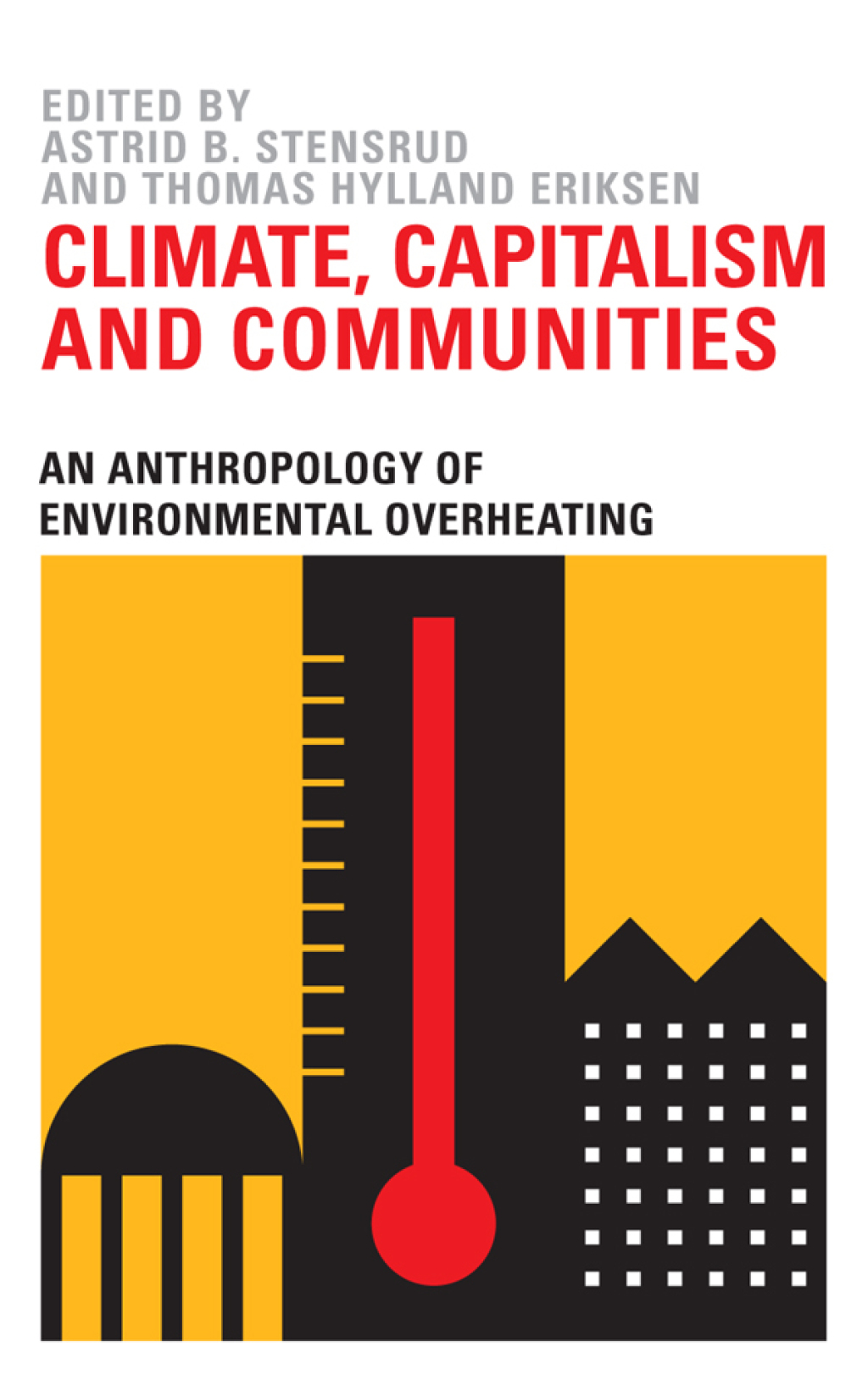 Climate, Capitalism and Communities An Anthropology of Environmental Overheating 1st Edition - (PDF/EPUB Version)
