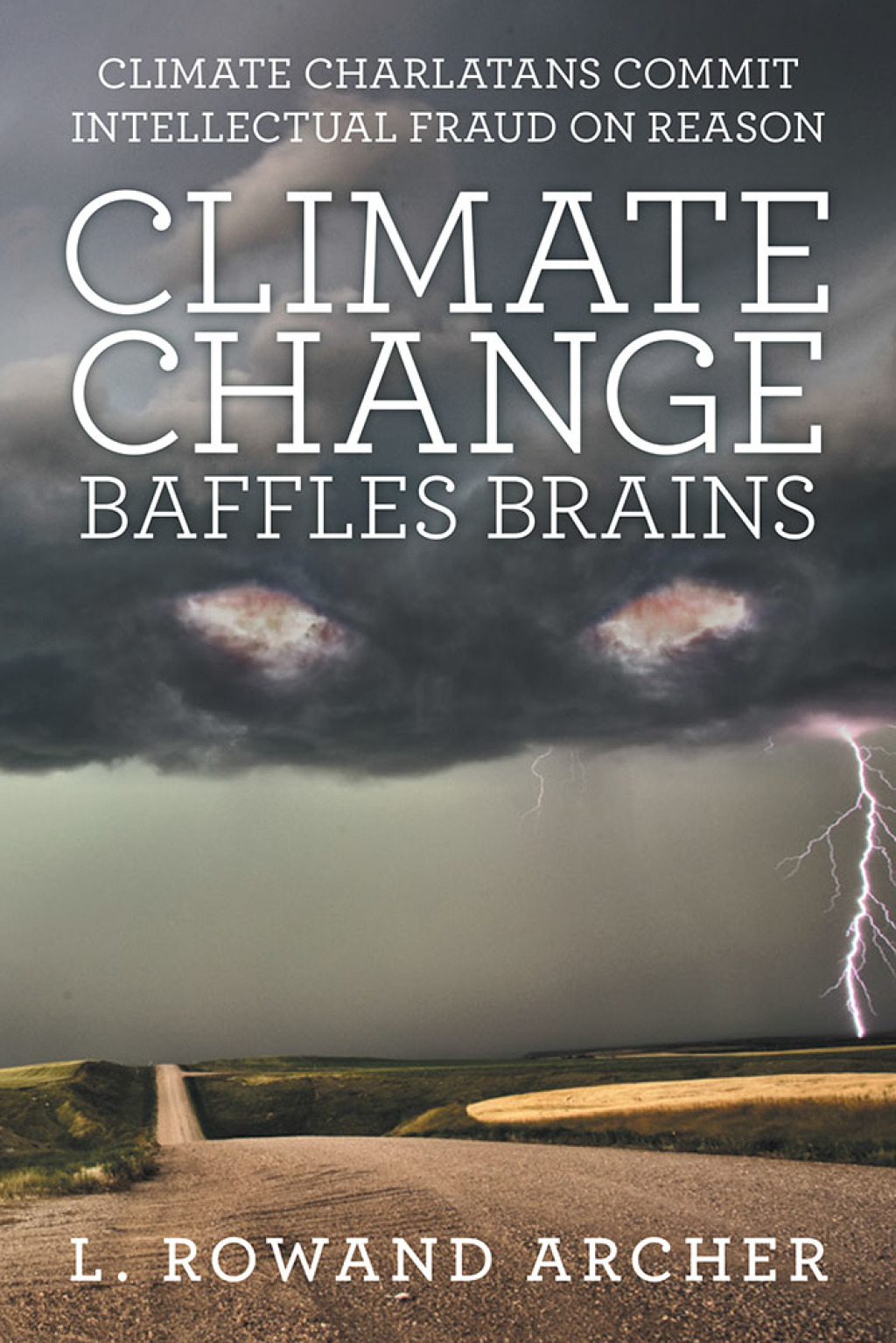 Climate Change Baffles Brains Climate Charlatans Commit Intellectual Fraud on Reason - (PDF/EPUB Version)