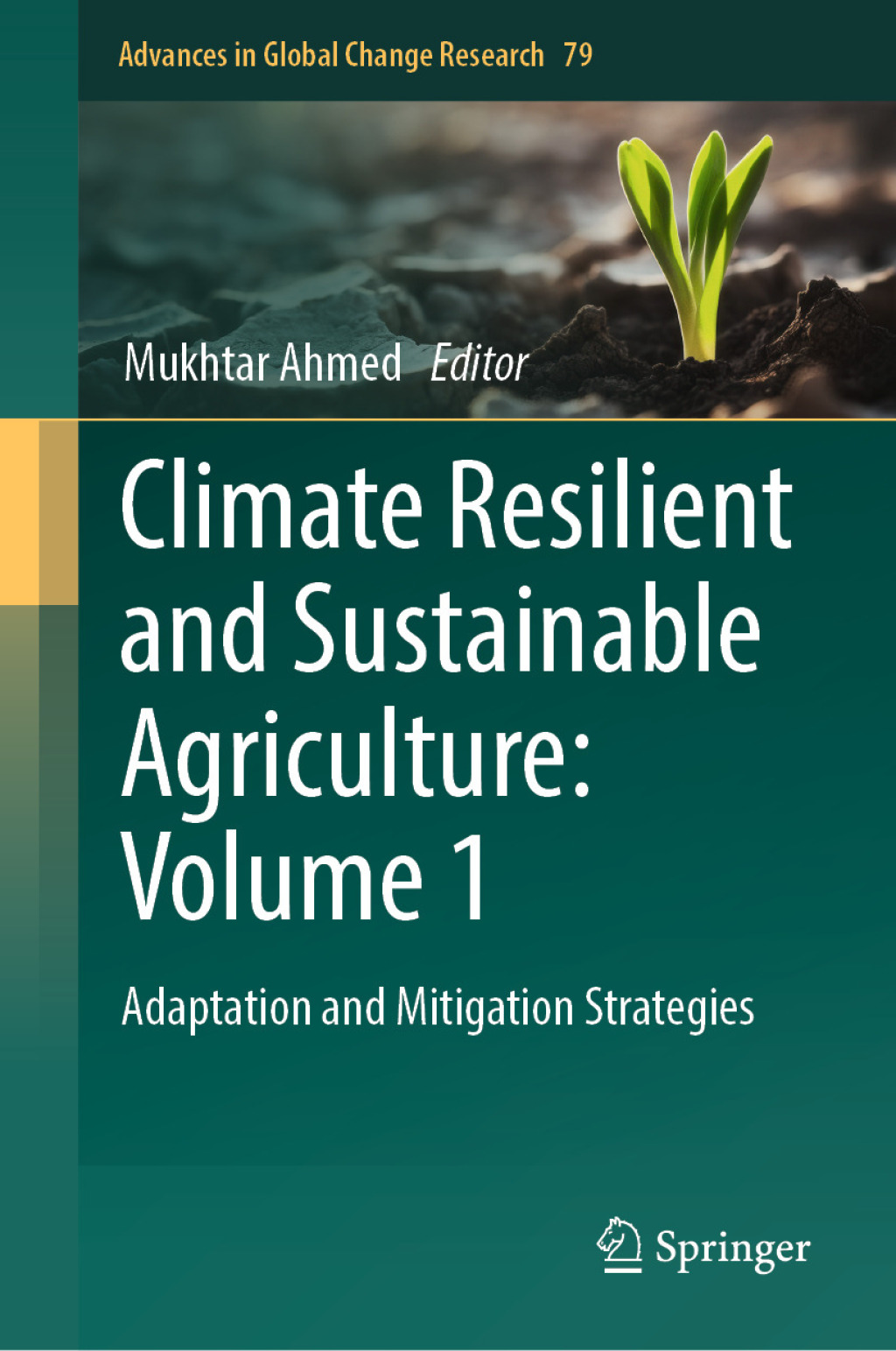 Climate Resilient and Sustainable Agriculture: Volume 1 Adaptation and ...