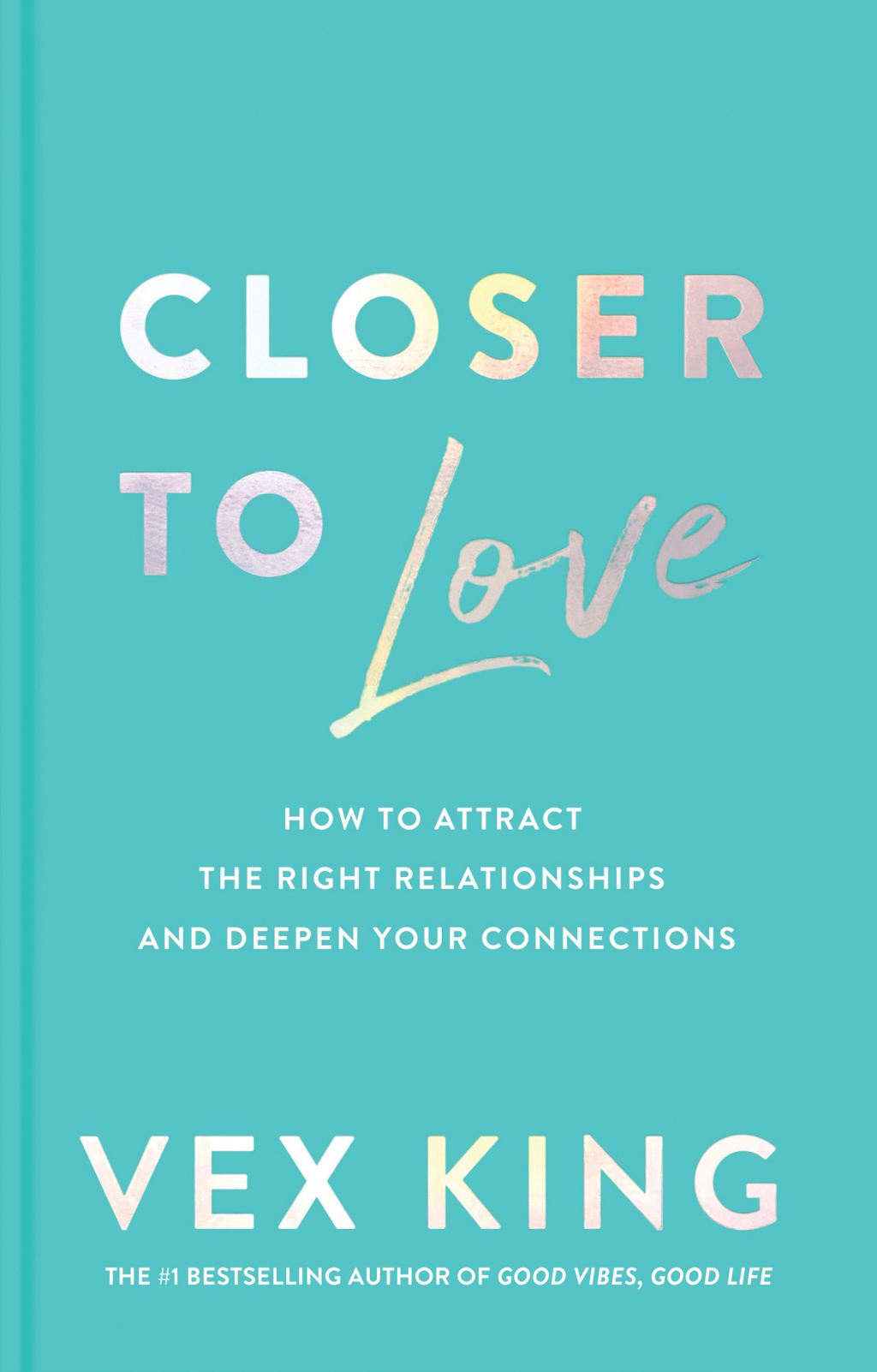 Closer to Love How to Attract the Right Relationships and Deepen Your Connections - (PDF/EPUB Version)