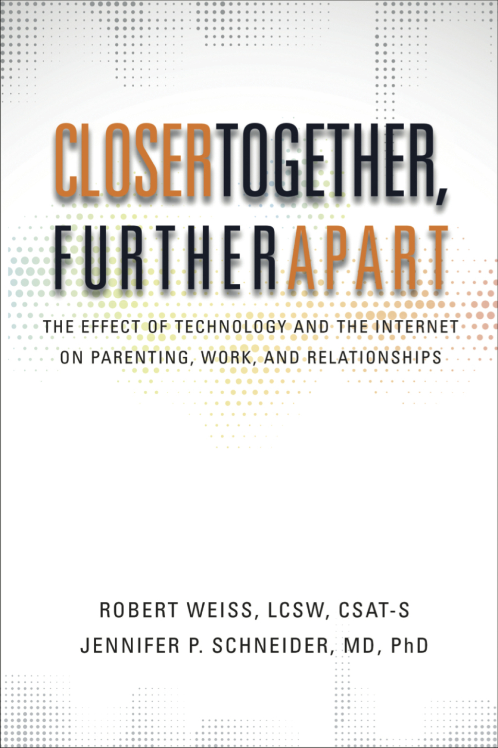Closer Together, Further Apart: The Effect of Technology and the Internet on Parenting, Work, and Relationships - (PDF/EPUB Version)