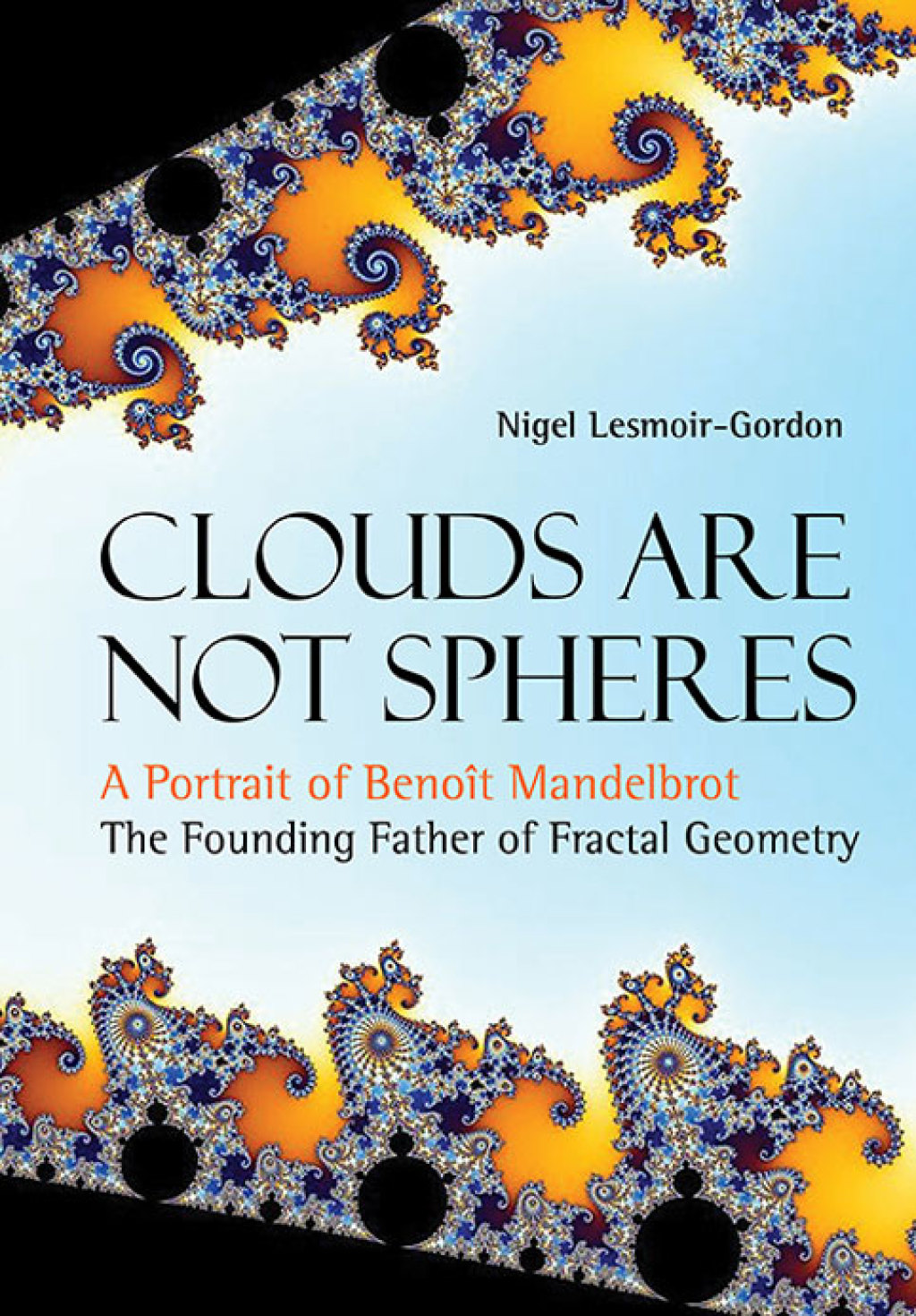 Clouds Are Not Spheres: A Portrait of BenoÃ®t Mandelbrot, The Founding Father of Fractal Geometry - (PDF/EPUB Version)