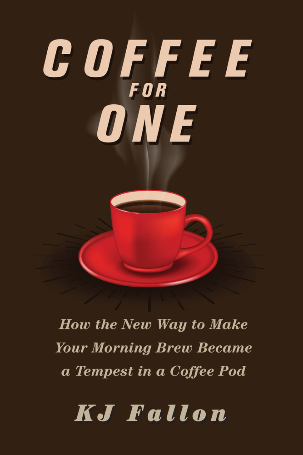 Coffee for One How the New Way to Make Your Morning Brew Became a Tempest in a Coffee Pod - (PDF/EPUB Version)