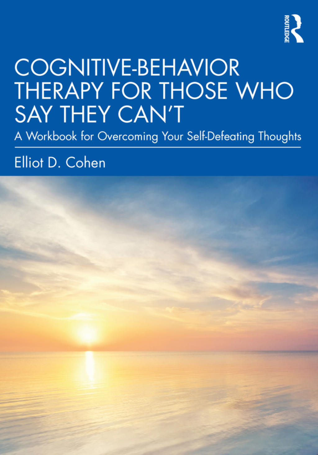 Cognitive Behavior Therapy for Those Who Say They Canâ€™t A Workbook for Overcoming Your Self-Defeating Thoughts 1st Edition - (PDF/EPUB Version)