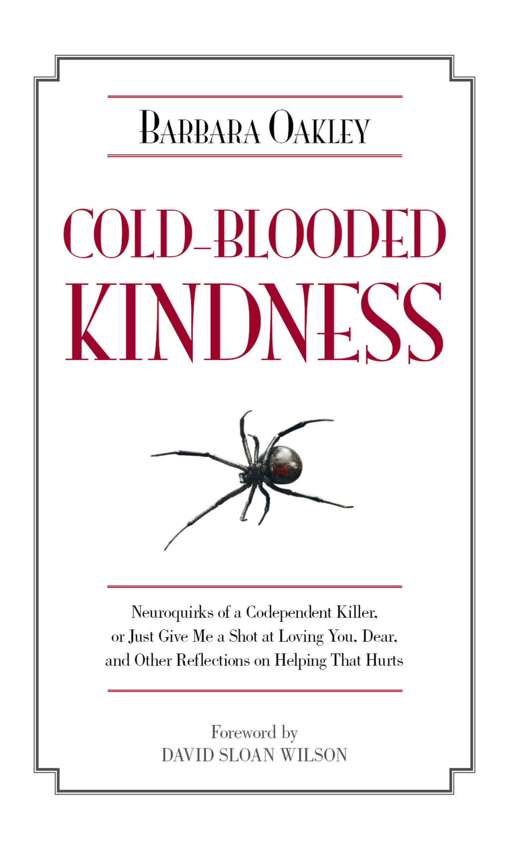 Cold-Blooded Kindness Neuroquirks of a Codependent Killer, or Just Give Me a Shot at Loving You, Dear, and Other Reflections on Helping That Hurts - (PDF/EPUB Version)