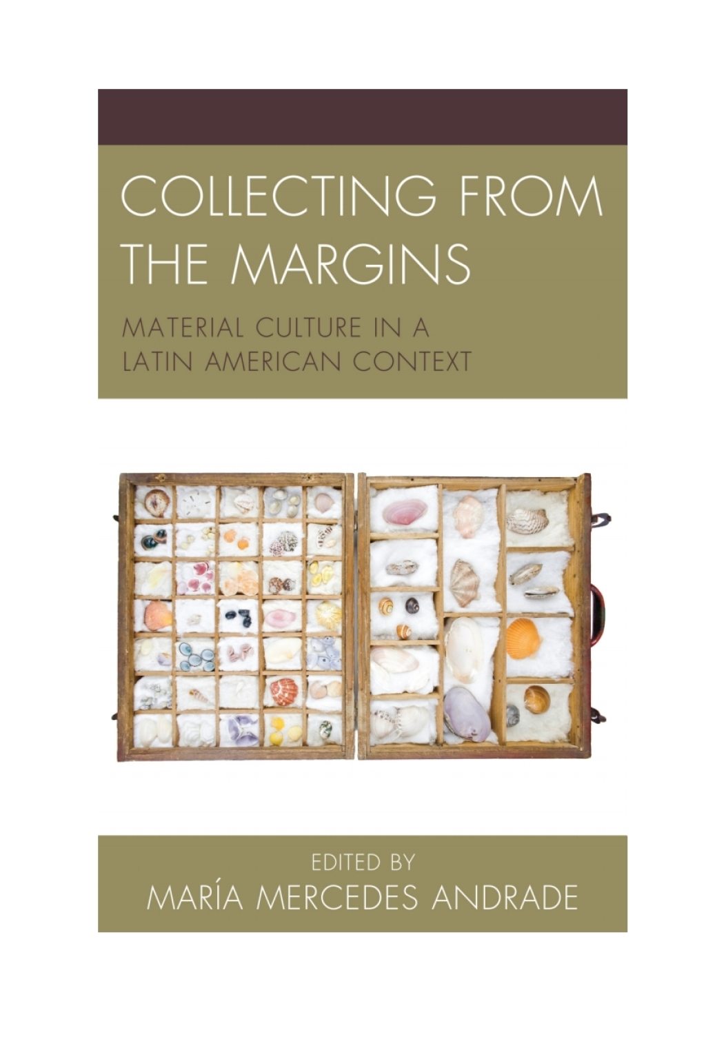 Collecting from the Margins Material Culture in a Latin American ...