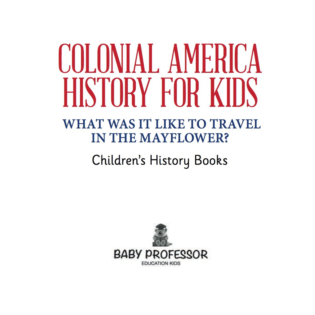 Colonial America History for Kids : What Was It Like to Travel in the Mayflower? | Children's History Books - (PDF/EPUB Version)