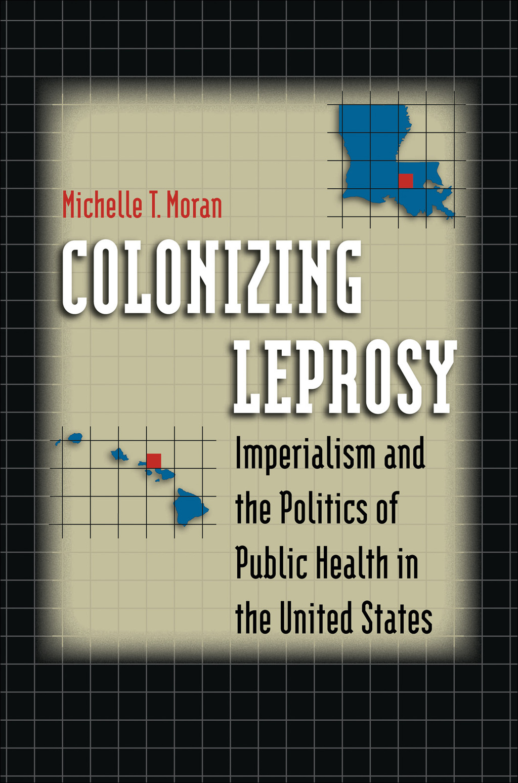 Colonizing Leprosy Imperialism and the Politics of Public Health in the United States - (PDF/EPUB Version)