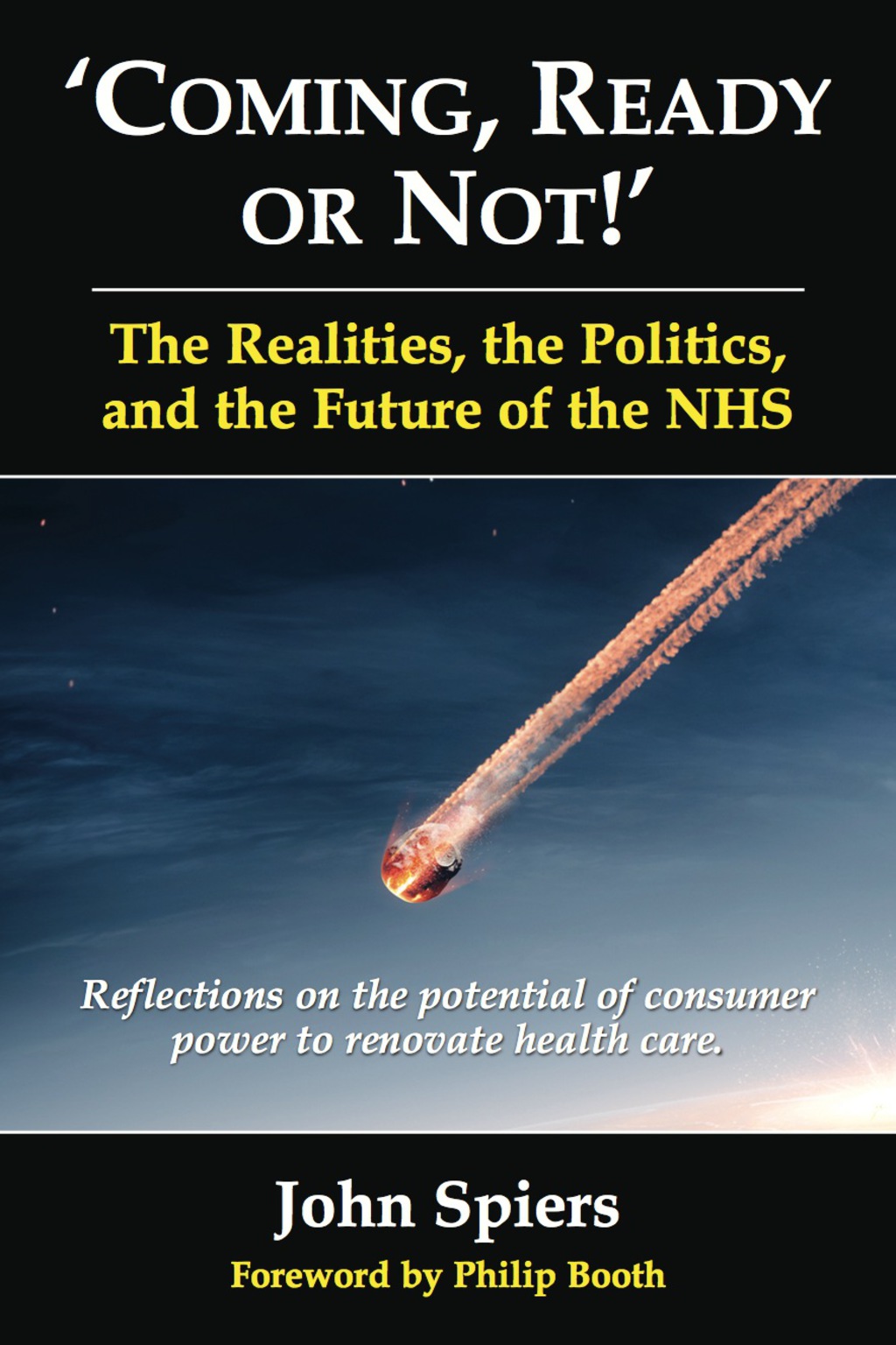 Coming, Ready or Not!' The Realities, the Politics, and the Future of the NHS Reflections on the potential of consumer power to renovate healthcare. 1st Edition - (PDF/EPUB Version)