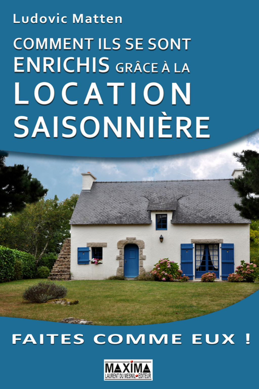 Comment ils se sont enrichis grÃ¢ce Ã  la location saisonniÃ¨re - (PDF/EPUB Version)