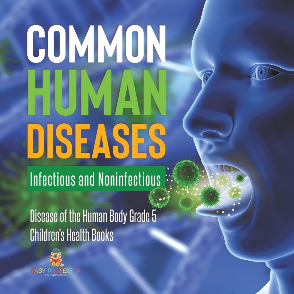 Common Human Diseases : Infectious and Noninfectious | Disease of the Human Body Grade 5 | Children's Health Books - (PDF/EPUB Version)