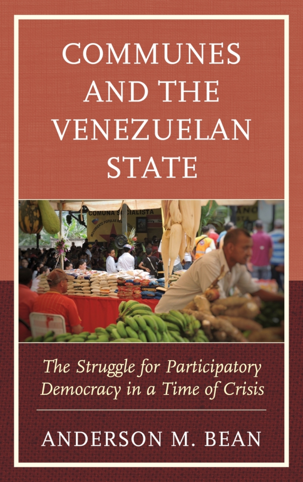 Communes and the Venezuelan State The Struggle for Participatory Democracy in a Time of Crisis - (PDF/EPUB Version)