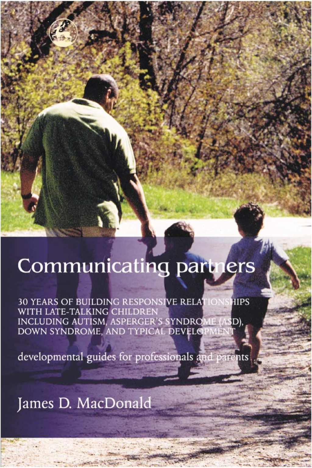 Communicating Partners 30 Years of Building Responsive Relationships with Late Talking Children including Autism, Asperger's Syndrome (ASD), Down Syndrome, and Typical Devel - (PDF/EPUB Version)