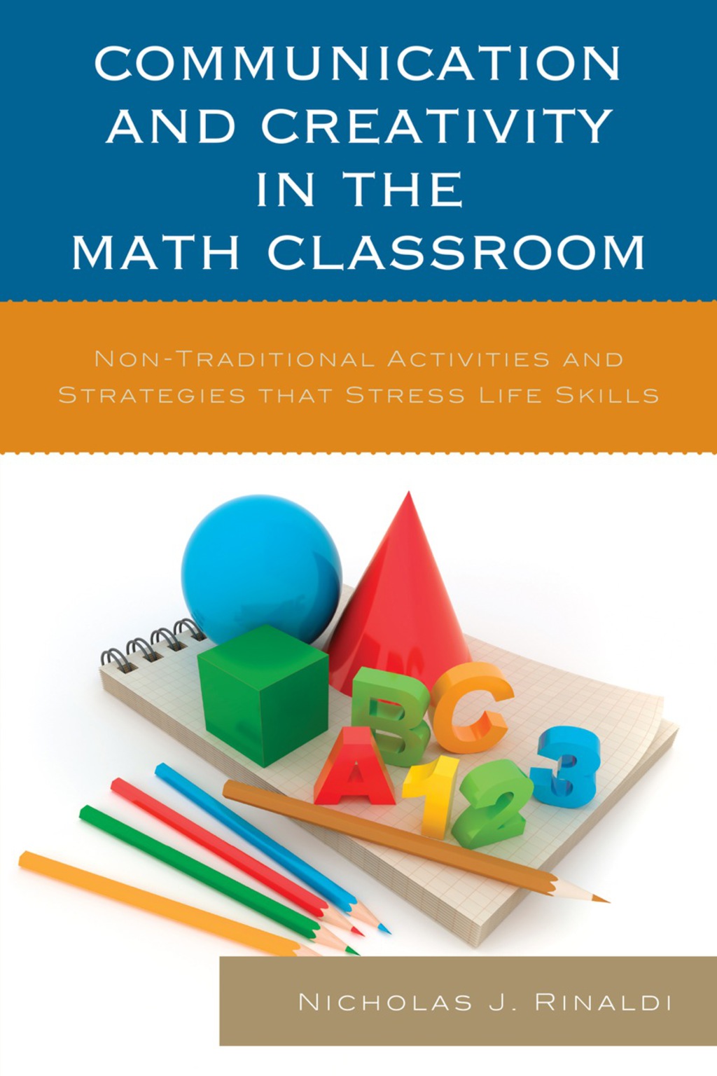 Communication and Creativity in the Math Classroom Non-Traditional Activities and Strategies that Stress Life Skills - (PDF/EPUB Version)