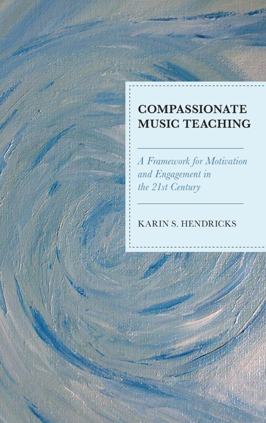 Compassionate Music Teaching A Framework for Motivation and Engagement in the 21st Century - (PDF/EPUB Version)