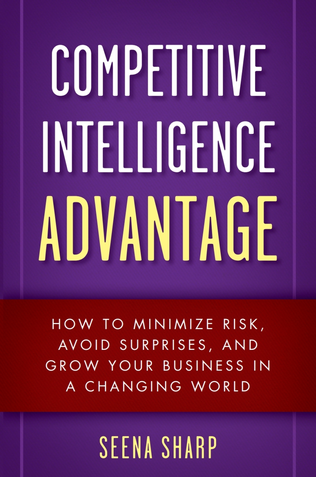 Competitive Intelligence Advantage How to Minimize Risk, Avoid Surprises, and Grow Your Business in a Changing World 1st Edition - (PDF/EPUB Version)