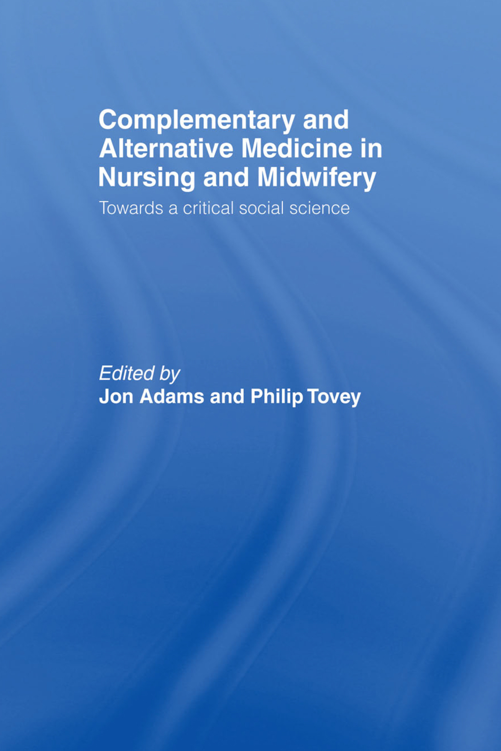 Complementary and Alternative Medicine in Nursing and Midwifery Towards a Critical Social Science 1st Edition - (PDF/EPUB Version)
