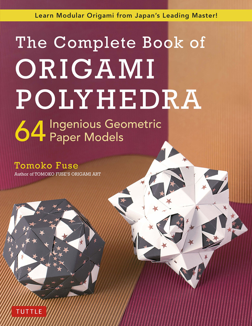 Complete Book of Origami Polyhedra 64 Ingenious Geometric Paper Models (Learn Modular Origami from Japan's Leading Master!) - (PDF/EPUB Version)