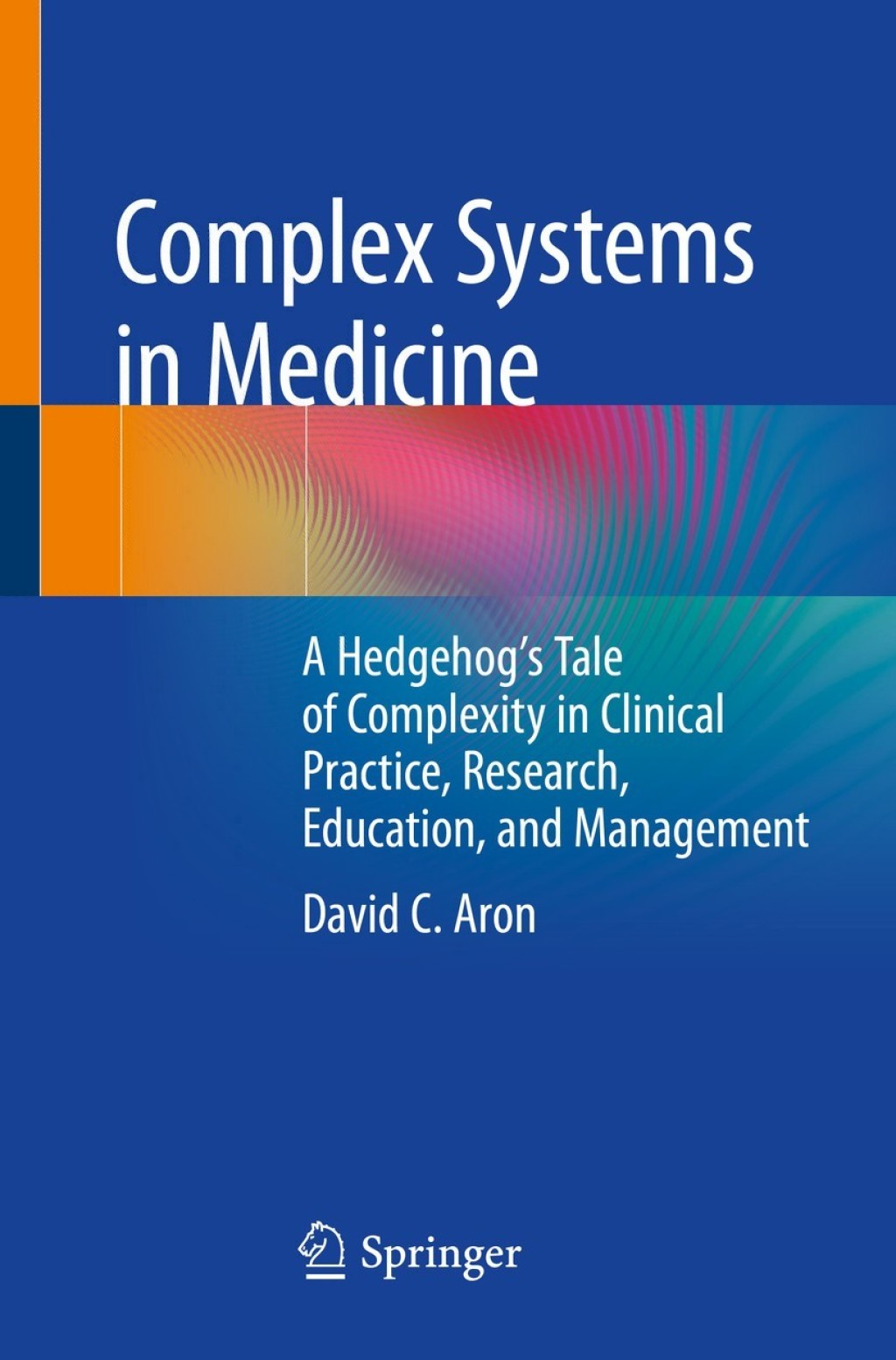 Complex Systems in Medicine A Hedgehogâ€™s Tale of Complexity in ...