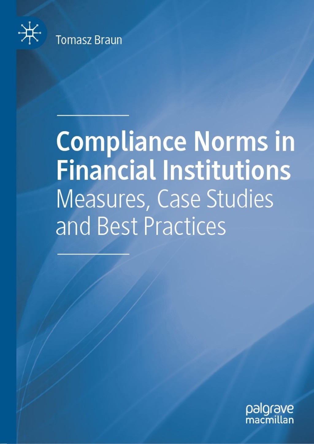 Compliance Norms in Financial Institutions Measures, Case Studies and ...