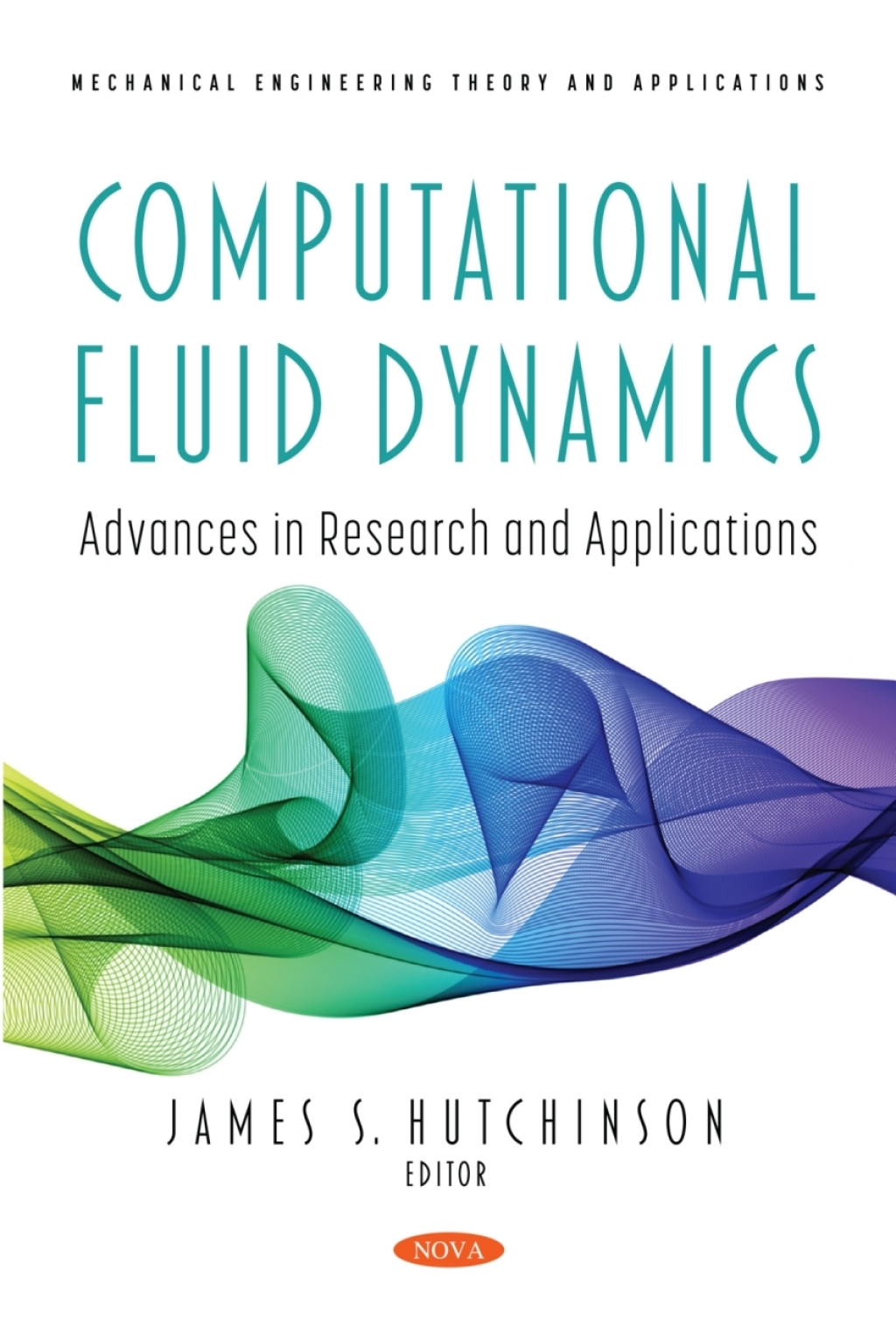 Computational Fluid Dynamics: Advances in Research and Applications â ...