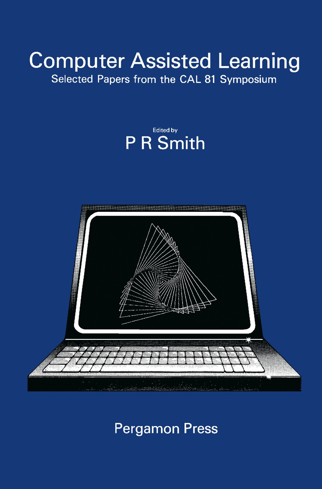 Computer Assisted Learning Selected Proceedings from the CAL 81 Symposium, University of Leeds, 8-10 April 1981 - (PDF/EPUB Version)